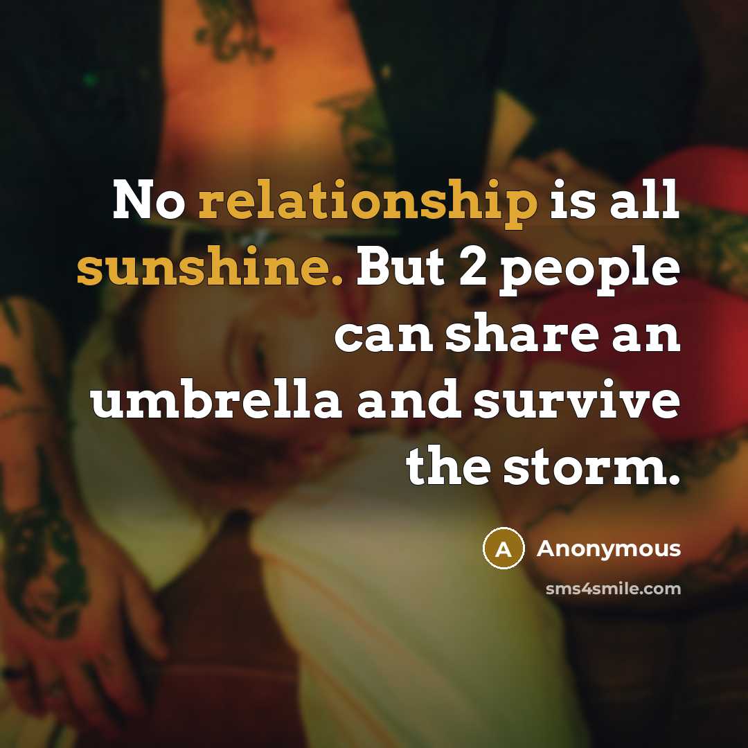“No relationship is all sunshine. But 2 people can share an umbrella and survive the storm.” quote by Anonymous