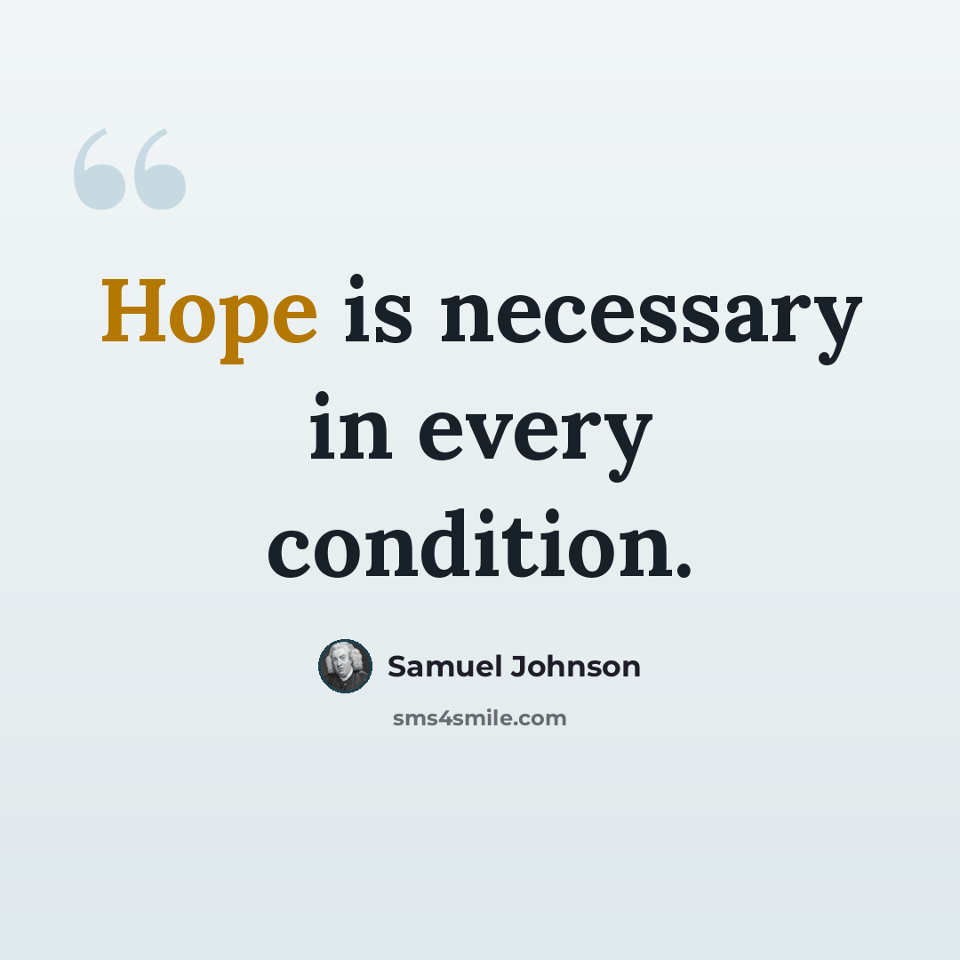 “Hope is necessary in every condition.” quote by Samuel Johnson