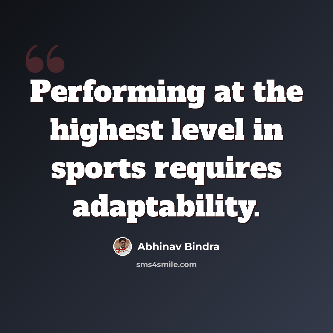 “Performing at the highest level in sports requires adaptability.” quote by Abhinav Bindra
