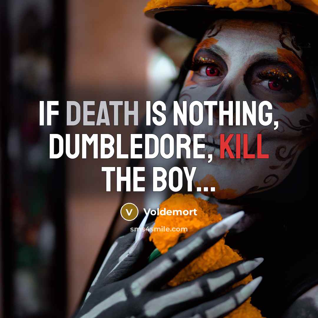 “If death is nothing, Dumbledore, kill the boy…” quote by Voldemort