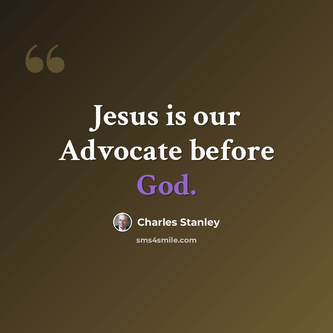 “Jesus is our Advocate before God.” quote by Charles Stanley