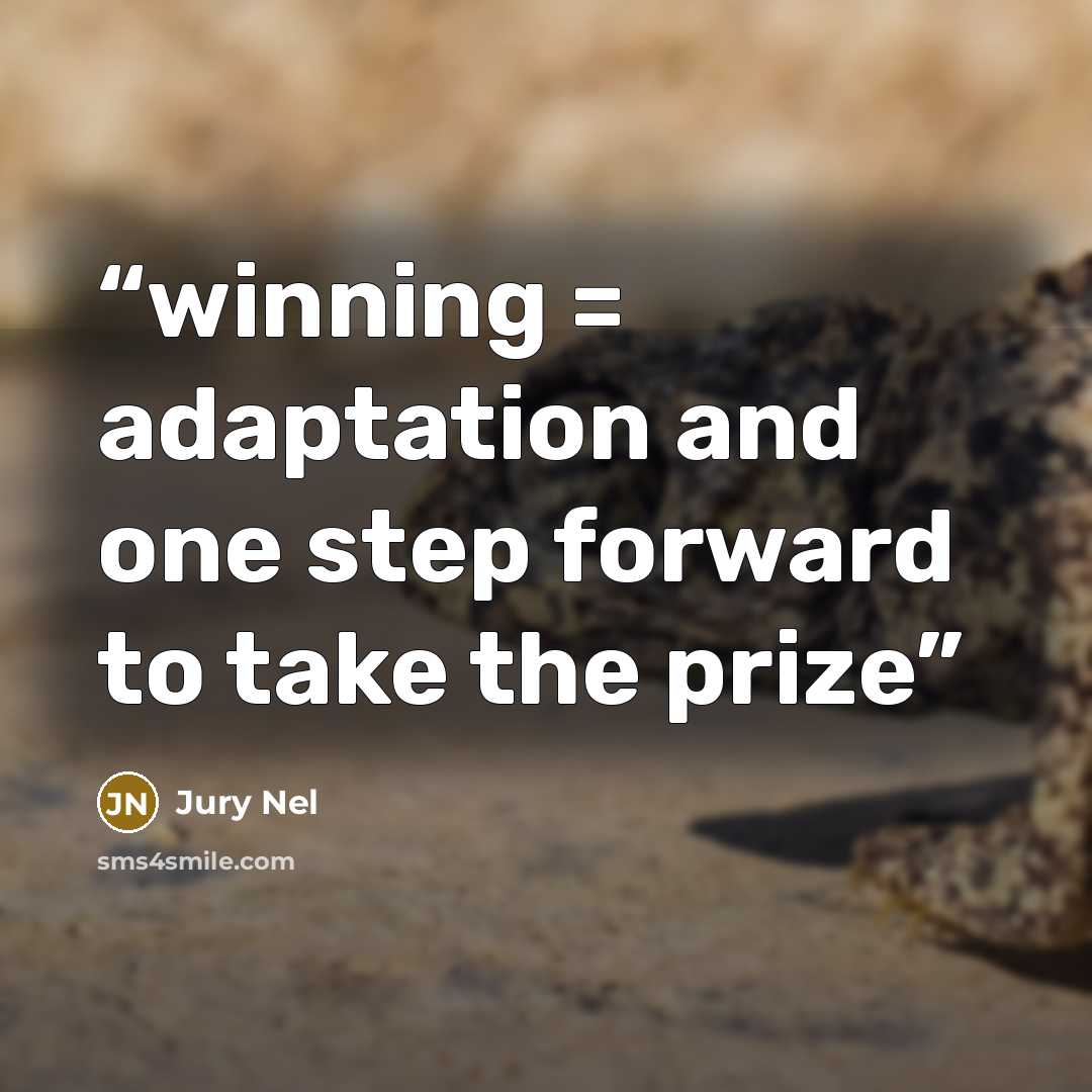 “winning = adaptation and one step forward to take the prize” quote by Jury Nel