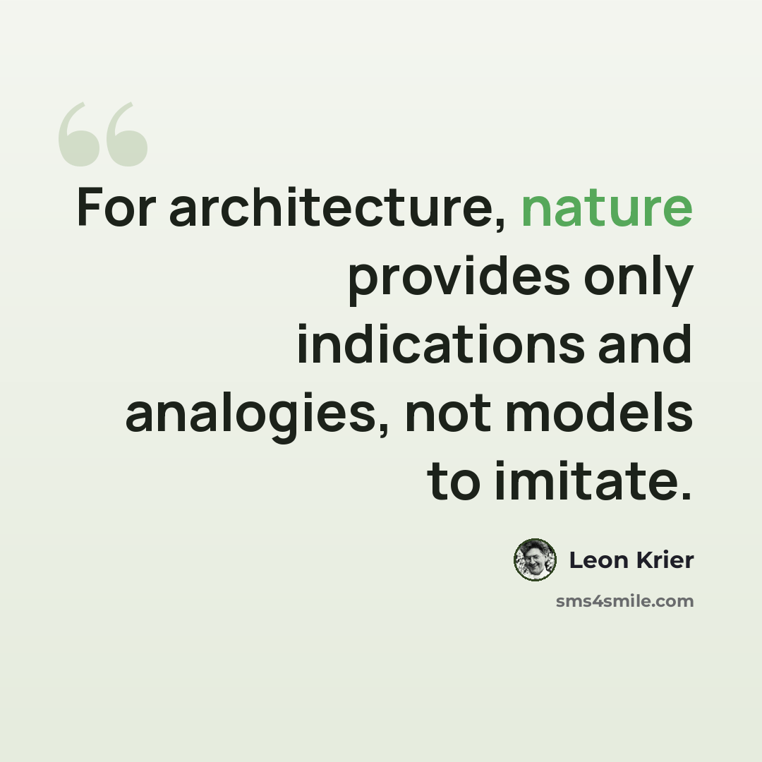 “For architecture, nature provides only indications and analogies, not models to imitate.” quote by Leon Krier
