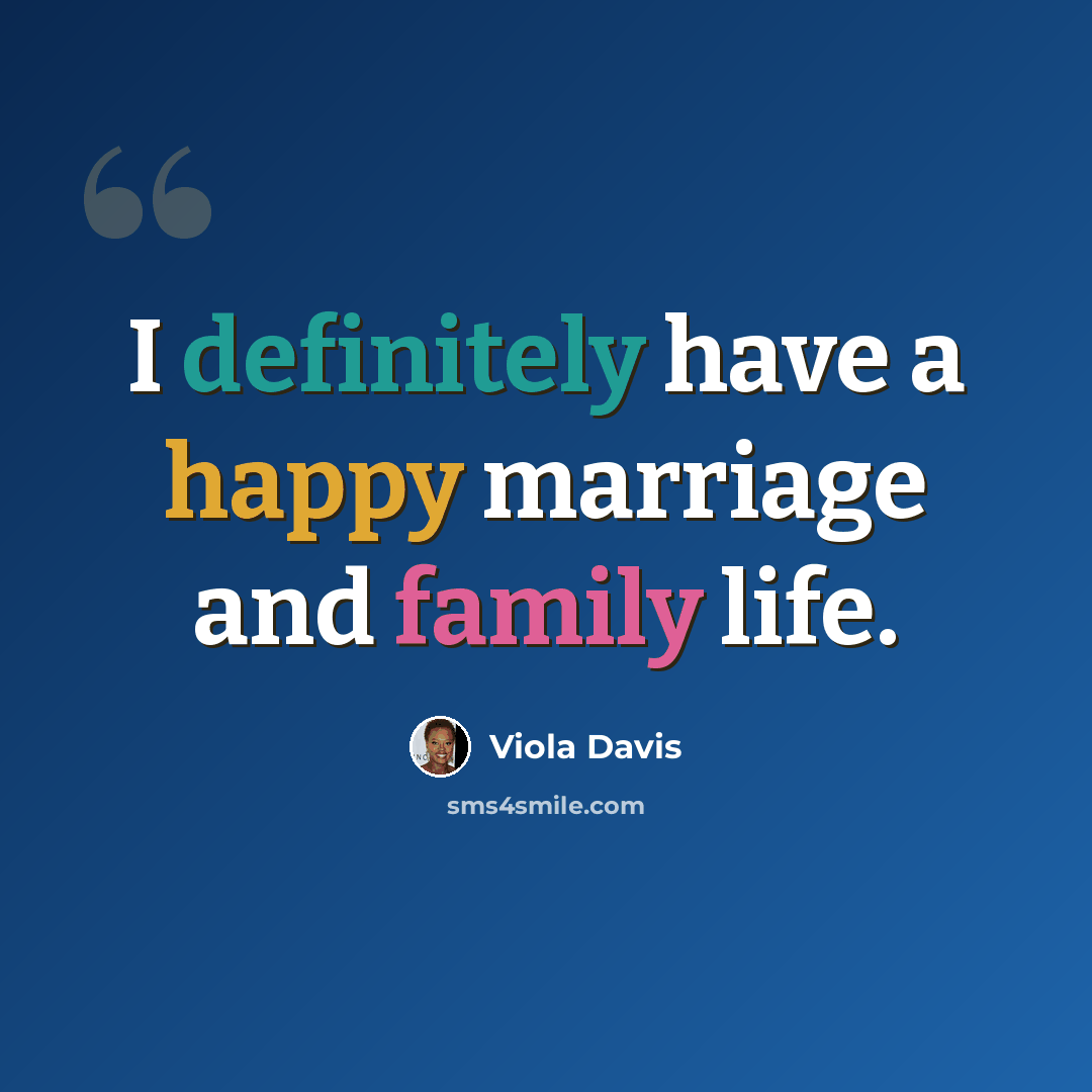 “I definitely have a happy marriage and family life.” quote by Viola Davis