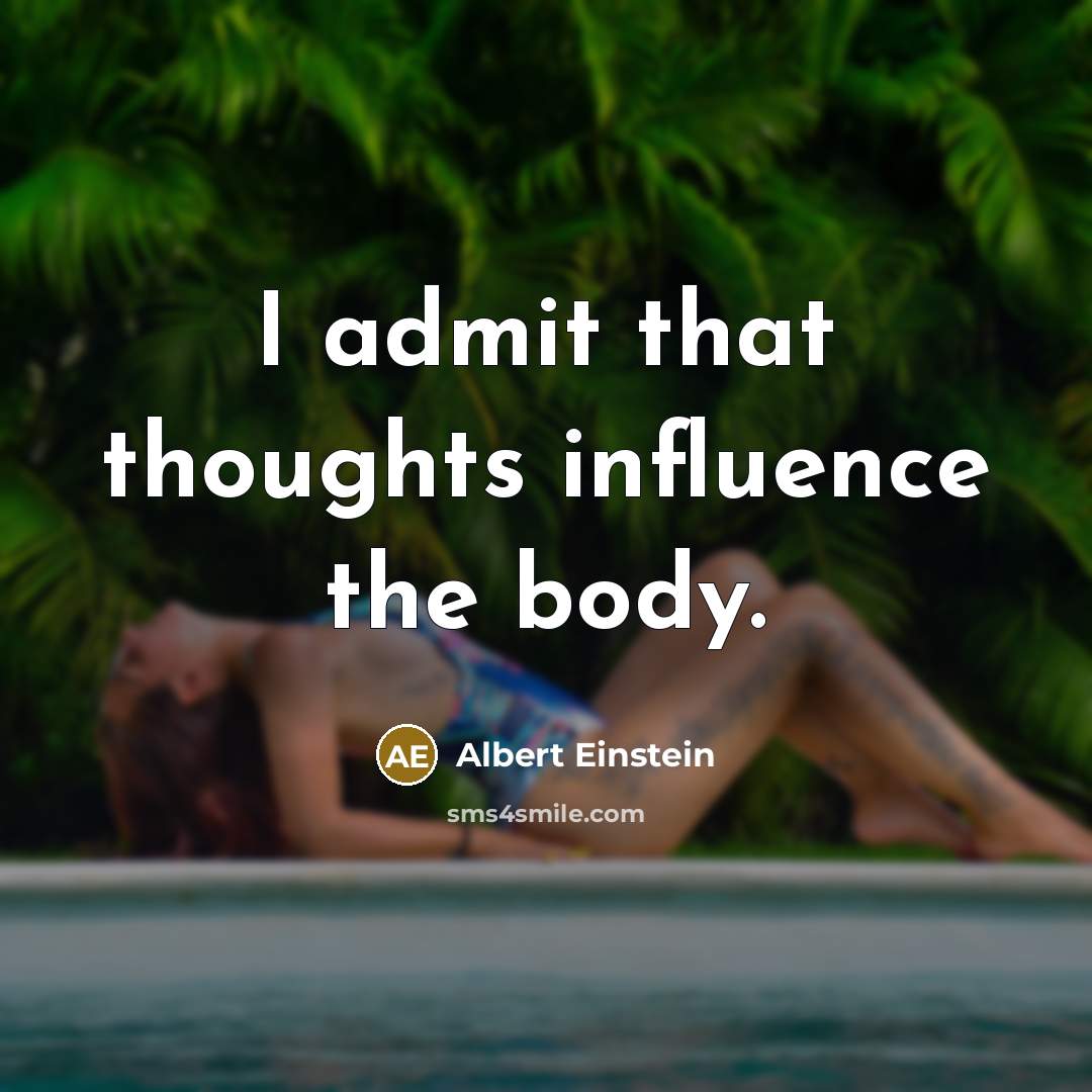 “I admit that thoughts influence the body.” quote by Albert Einstein