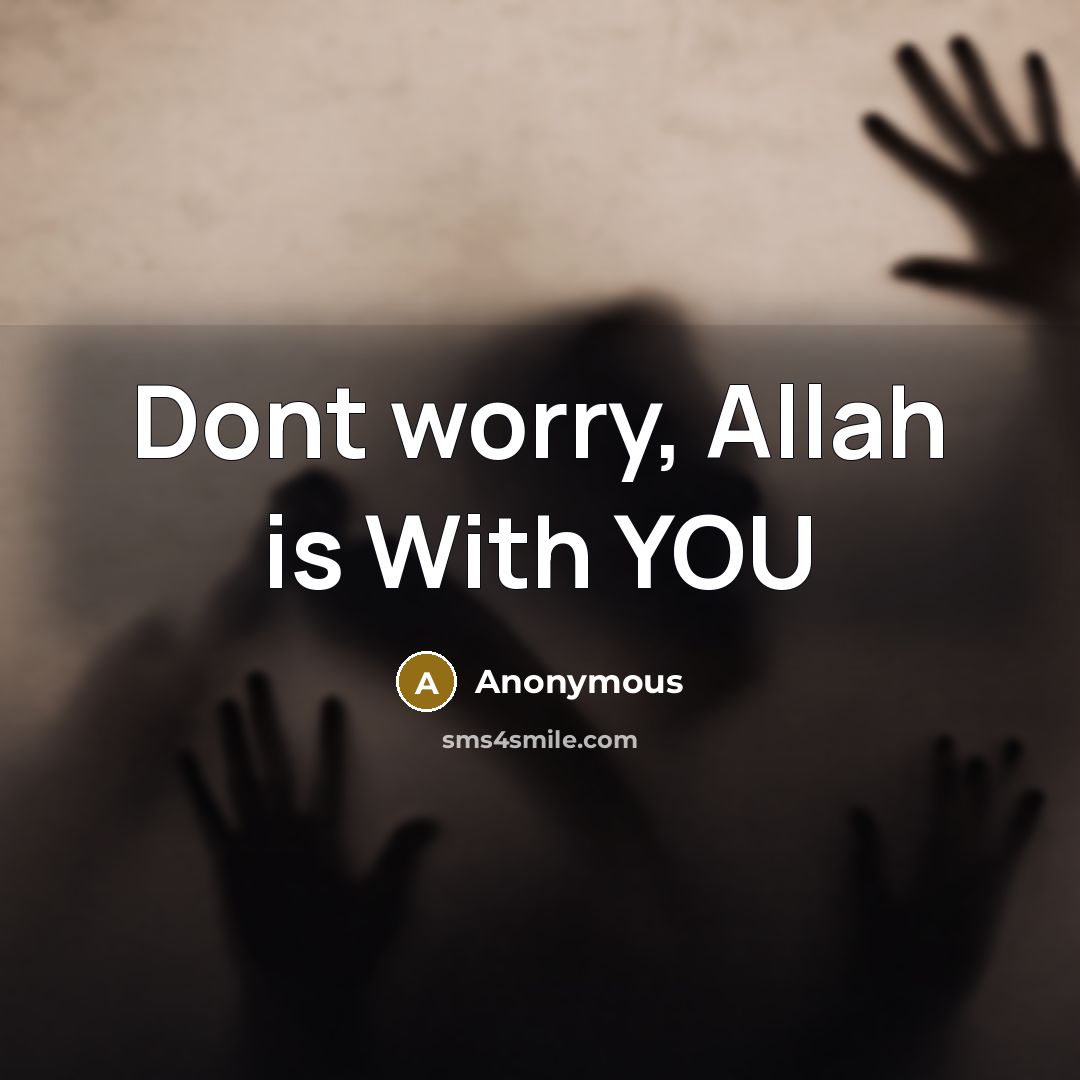 “Dont worry, Allah is With YOU” quote by Anonymous