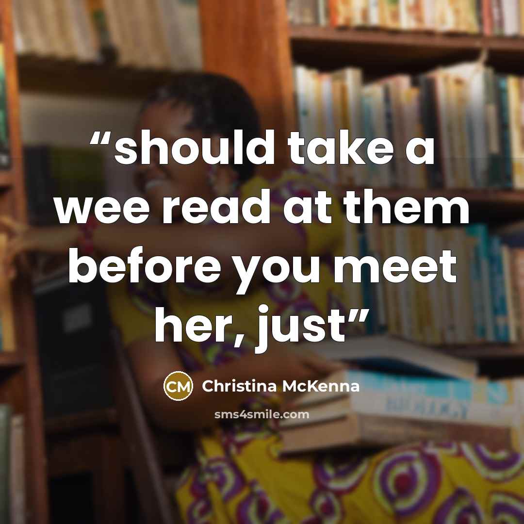 “should take a wee read at them before you meet her, just” quote by Christina McKenna