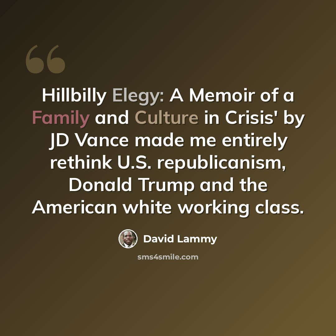 “Hillbilly Elegy: A Memoir of a Family and Culture in Crisis' by JD Vance made me entirely rethink U.S. republicanism, Donald Trump and the American white working class.” quote by David Lammy