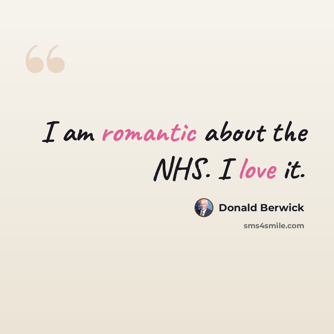 “I am romantic about the NHS. I love it.” quote by Donald Berwick