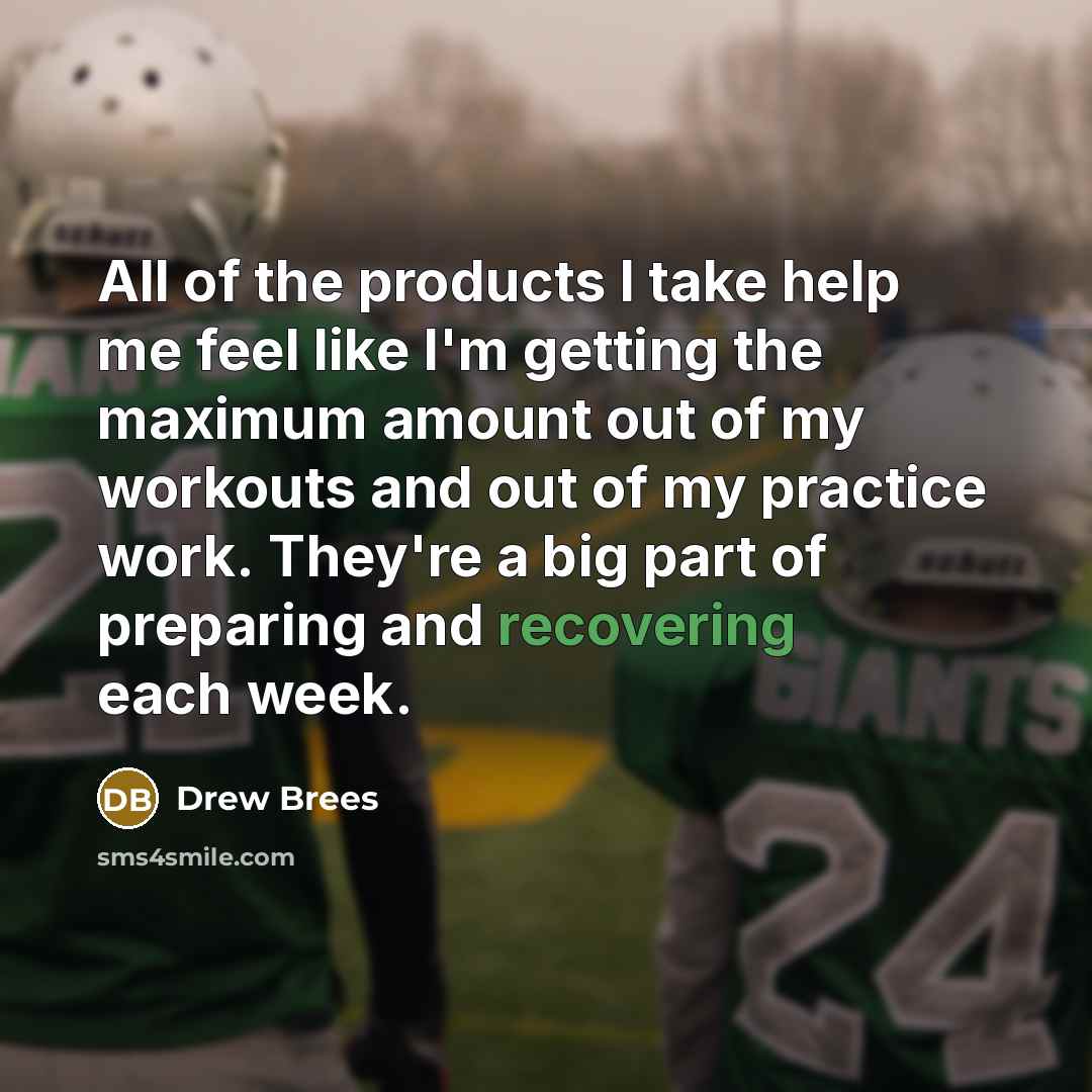 “All of the products I take help me feel like I'm getting the maximum amount out of my workouts and out of my practice work. They're a big part of preparing and recovering each week.” quote by Drew Brees