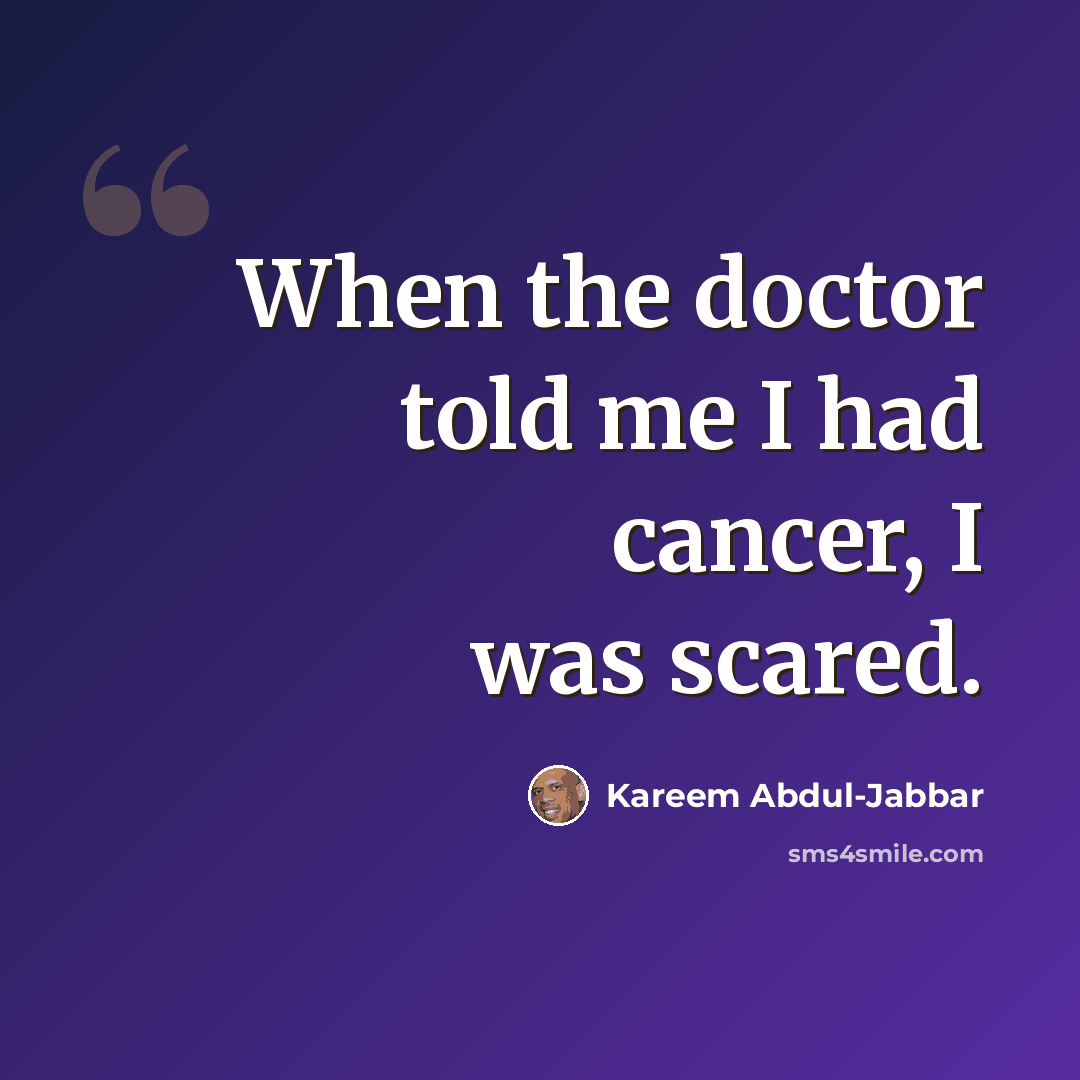 “When the doctor told me I had cancer, I was scared.” quote by Kareem Abdul-Jabbar