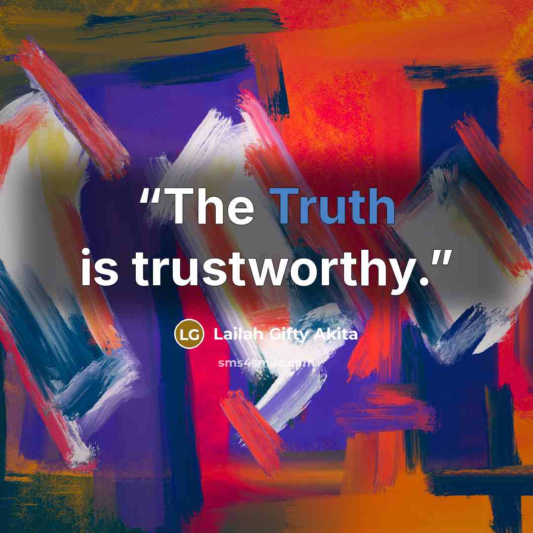 “The Truth is trustworthy.” quote by Lailah Gifty Akita