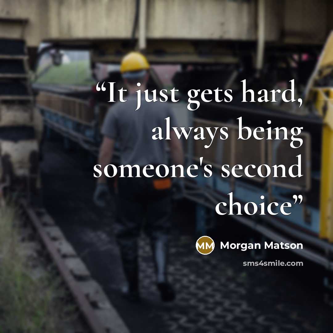 “It just gets hard, always being someone's second choice” quote by Morgan Matson