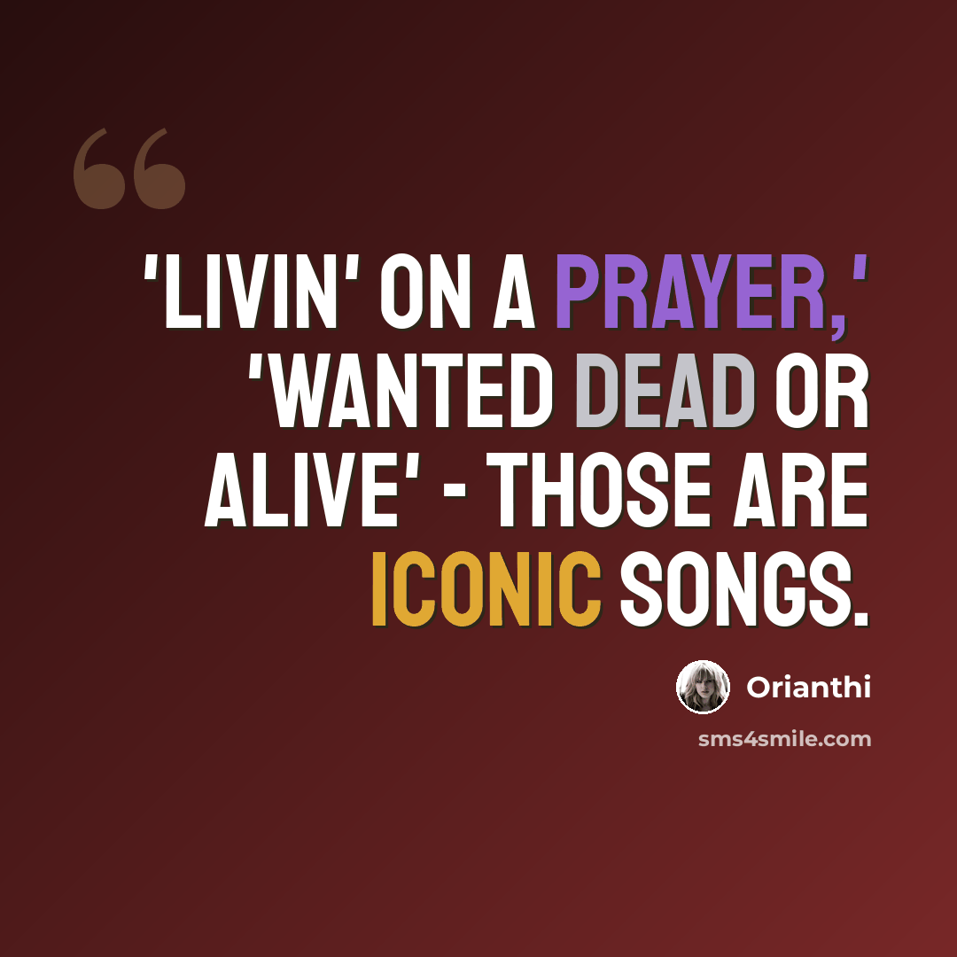 “'Livin' on a Prayer,' 'Wanted Dead or Alive' - those are iconic songs.” quote by Orianthi