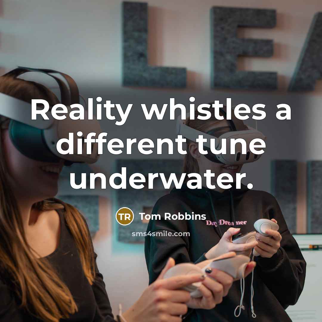 “Reality whistles a different tune underwater.” quote by Tom Robbins