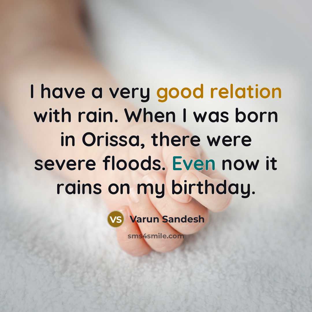 “I have a very good relation with rain. When I was born in Orissa, there were severe floods. Even now it rains on my birthday.” quote by Varun Sandesh