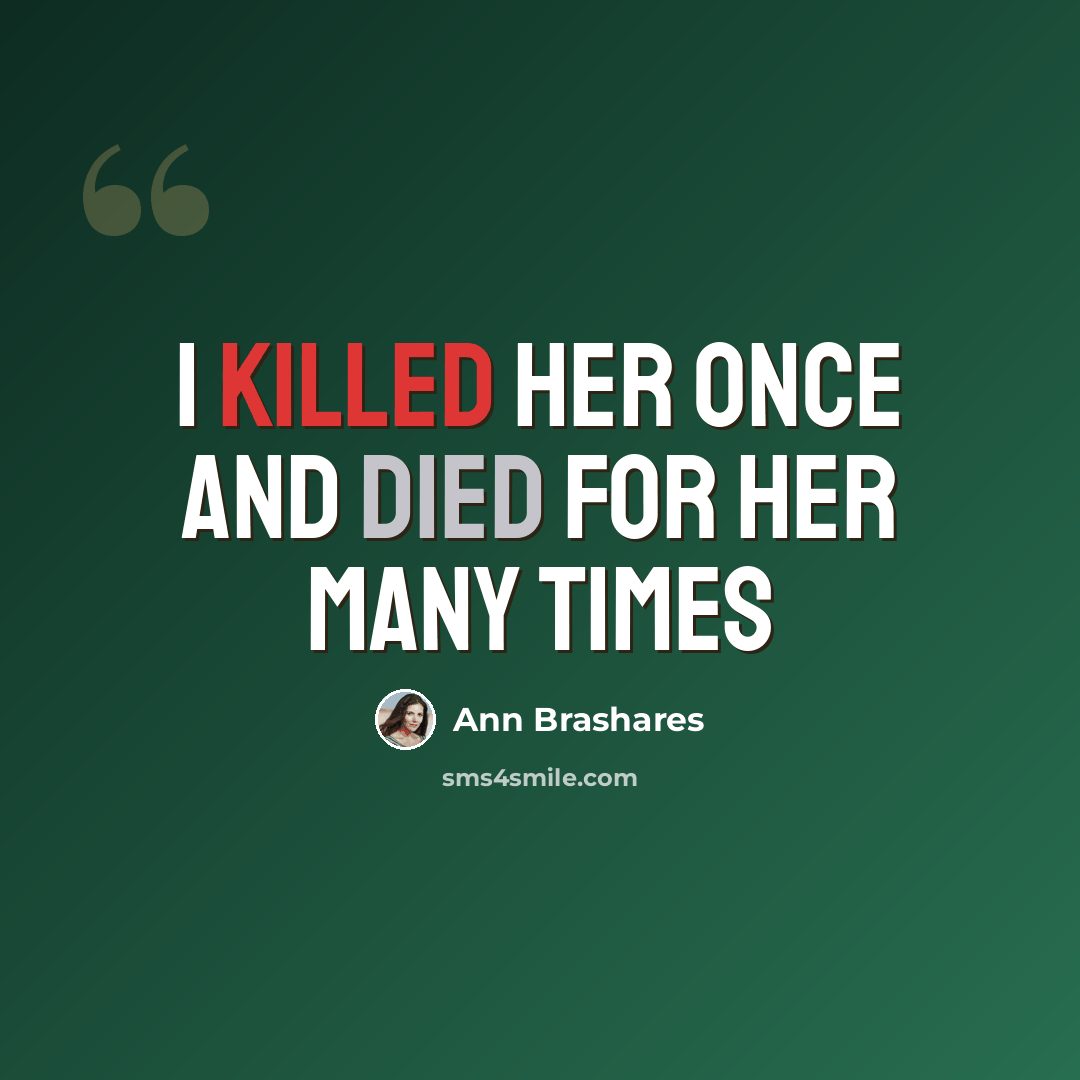 “I killed her once and died for her many times” quote by Ann Brashares