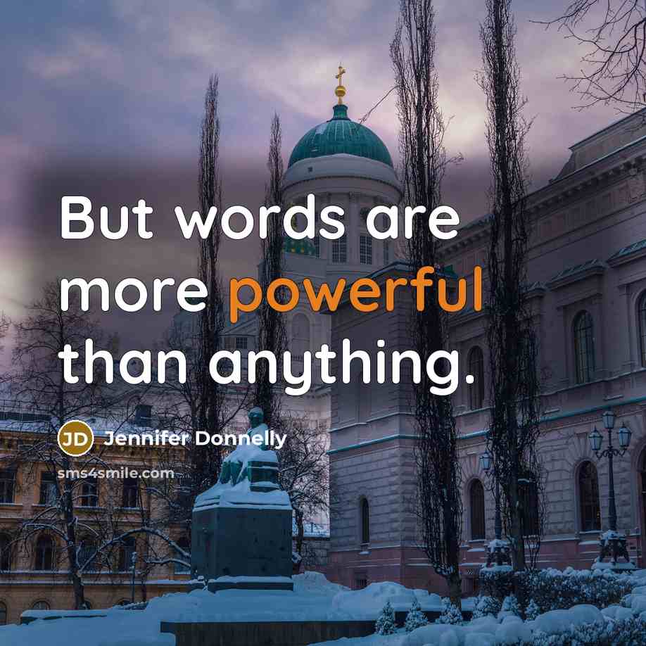 “But words are more powerful than anything.” quote by Jennifer Donnelly