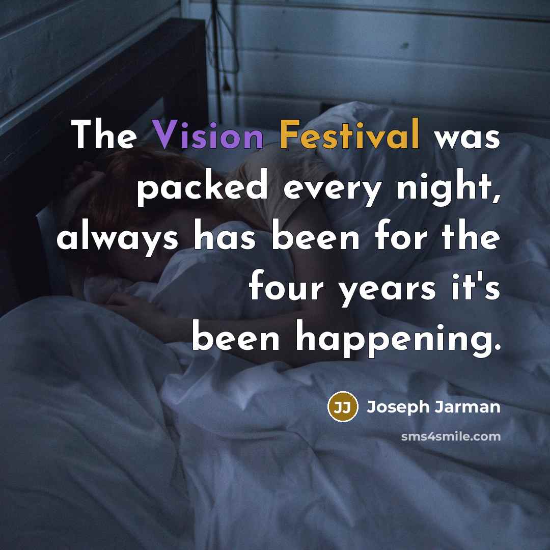 “The Vision Festival was packed every night, always has been for the four years it's been happening.” quote by Joseph Jarman