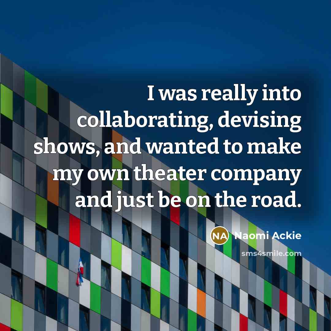 “I was really into collaborating, devising shows, and wanted to make my own theater company and just be on the road.” quote by Naomi Ackie