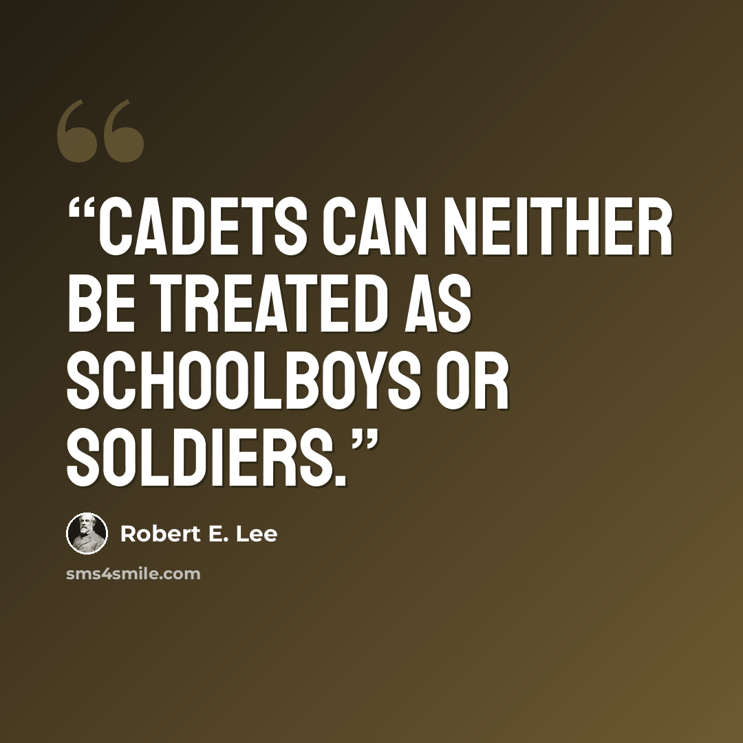 “Cadets can neither be treated as schoolboys or soldiers.” quote by Robert E. Lee