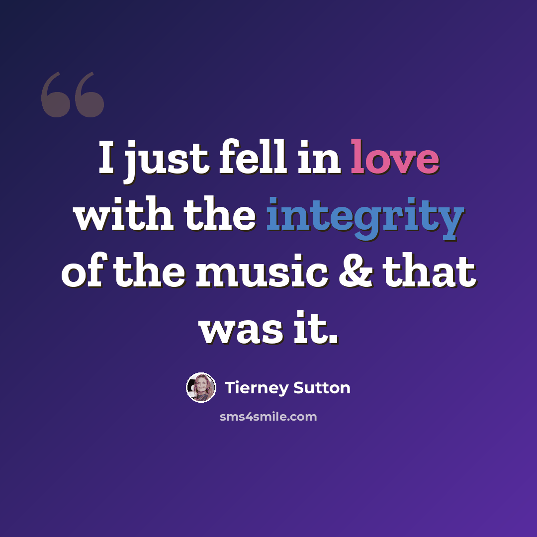 “I just fell in love with the integrity of the music & that was it.” quote by Tierney Sutton