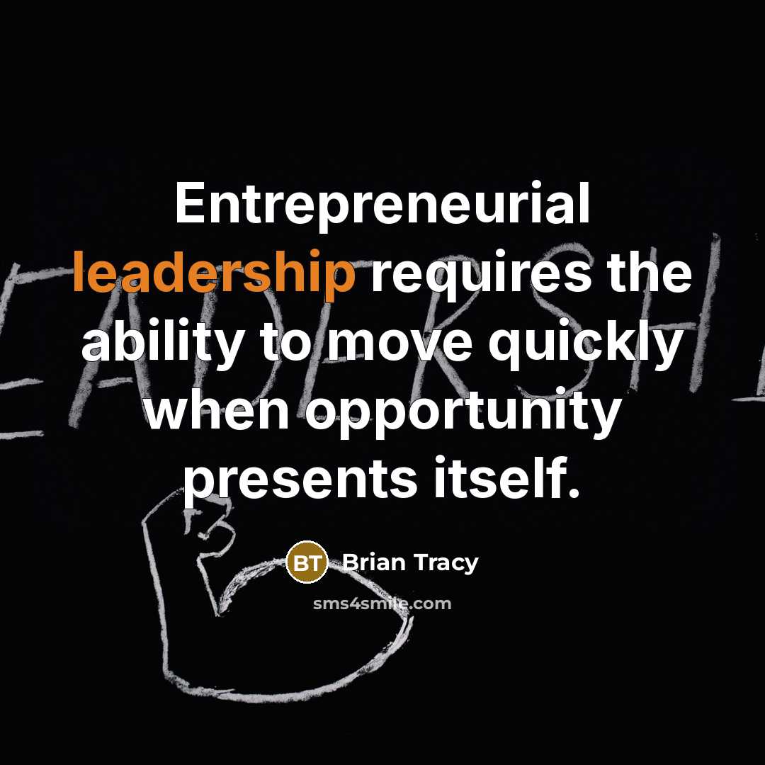 “Entrepreneurial leadership requires the ability to move quickly when opportunity presents itself.” quote by Brian Tracy