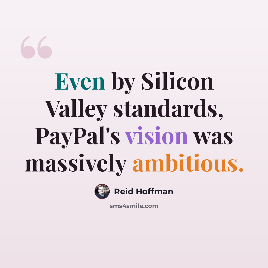 “Even by Silicon Valley standards, PayPal's vision was massively ambitious.” quote by Reid Hoffman