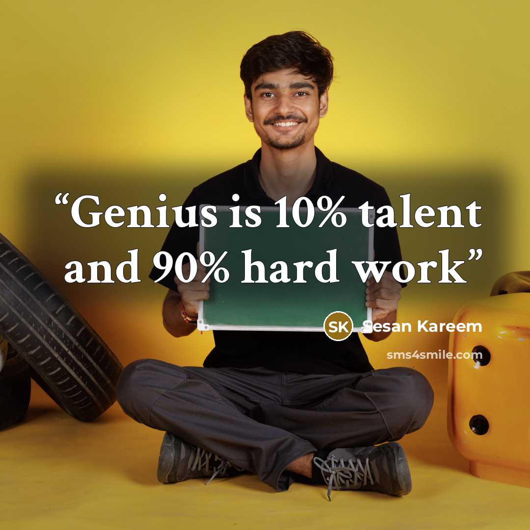 “Genius is 10% talent and 90% hard work” quote by Sesan Kareem