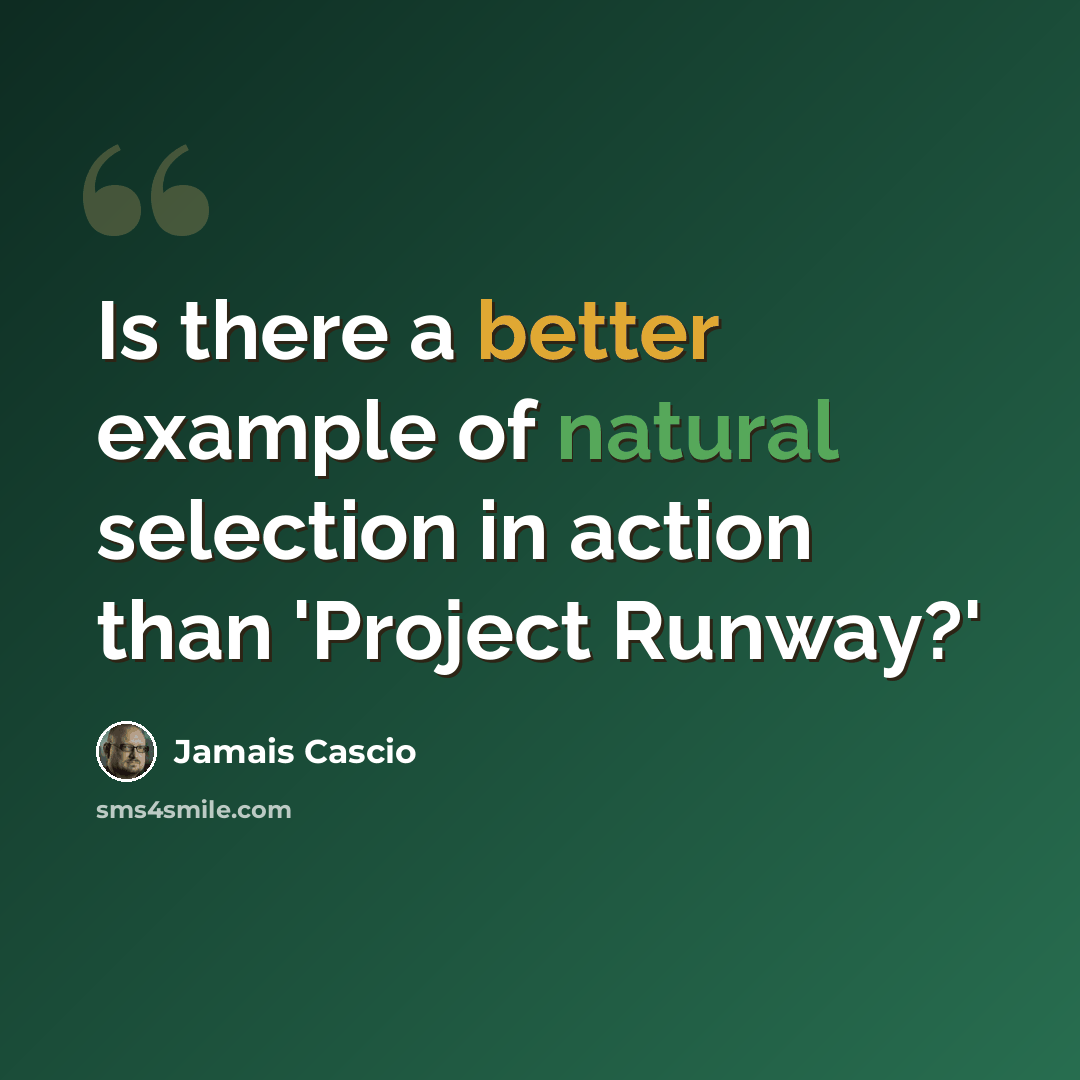 “Is there a better example of natural selection in action than 'Project Runway?'” quote by Jamais Cascio