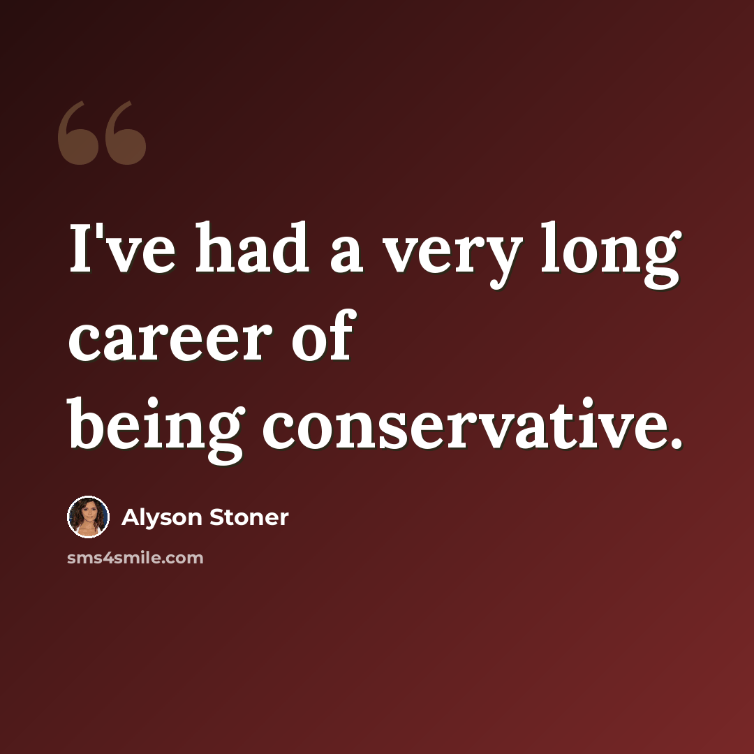 “I've had a very long career of being conservative.” quote by Alyson Stoner