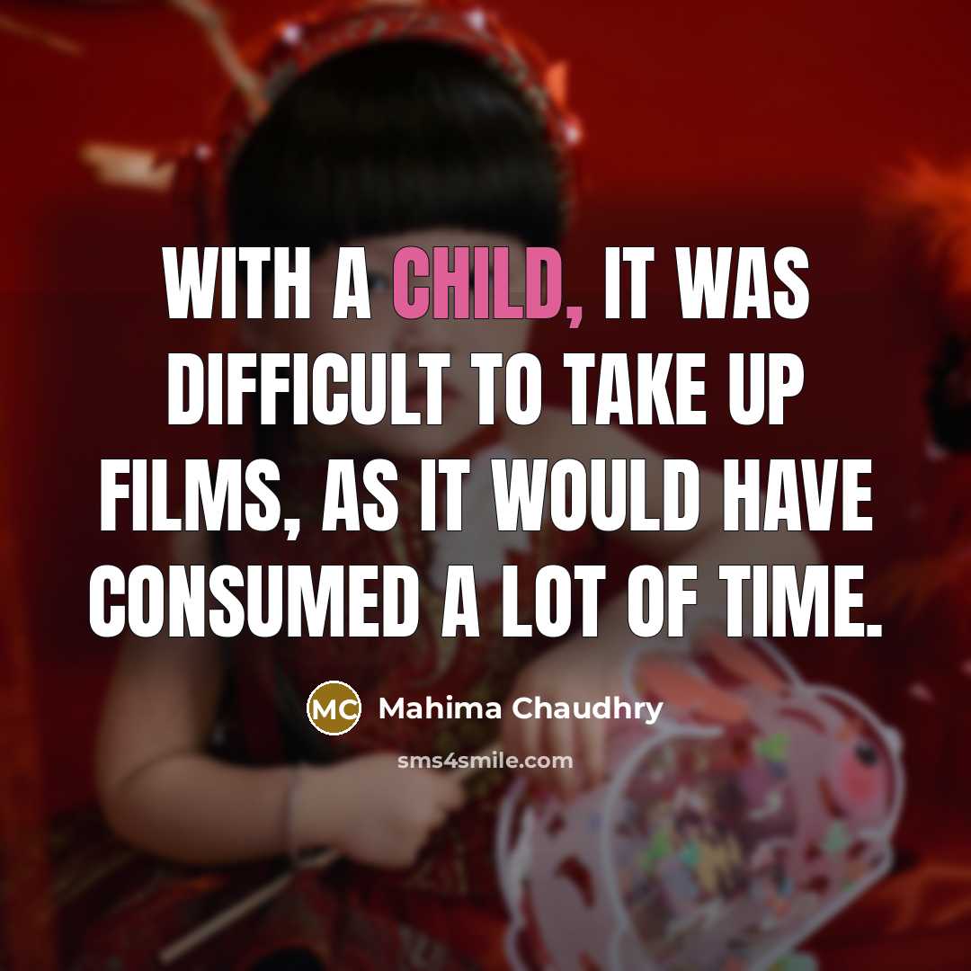 “With a child, it was difficult to take up films, as it would have consumed a lot of time.” quote by Mahima Chaudhry