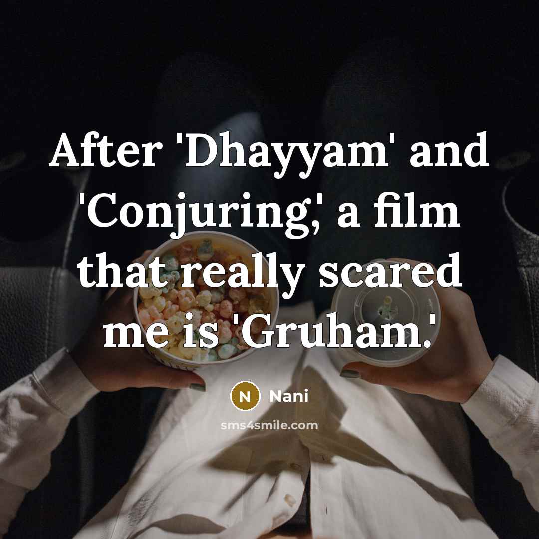 “After 'Dhayyam' and 'Conjuring,' a film that really scared me is 'Gruham.'” quote by Nani