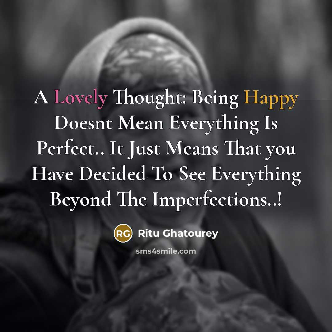 “A Lovely Thought: Being Happy Doesnt Mean Everything Is Perfect.. It Just Means That you Have Decided To See Everything Beyond The Imperfections..!” quote by Ritu Ghatourey
