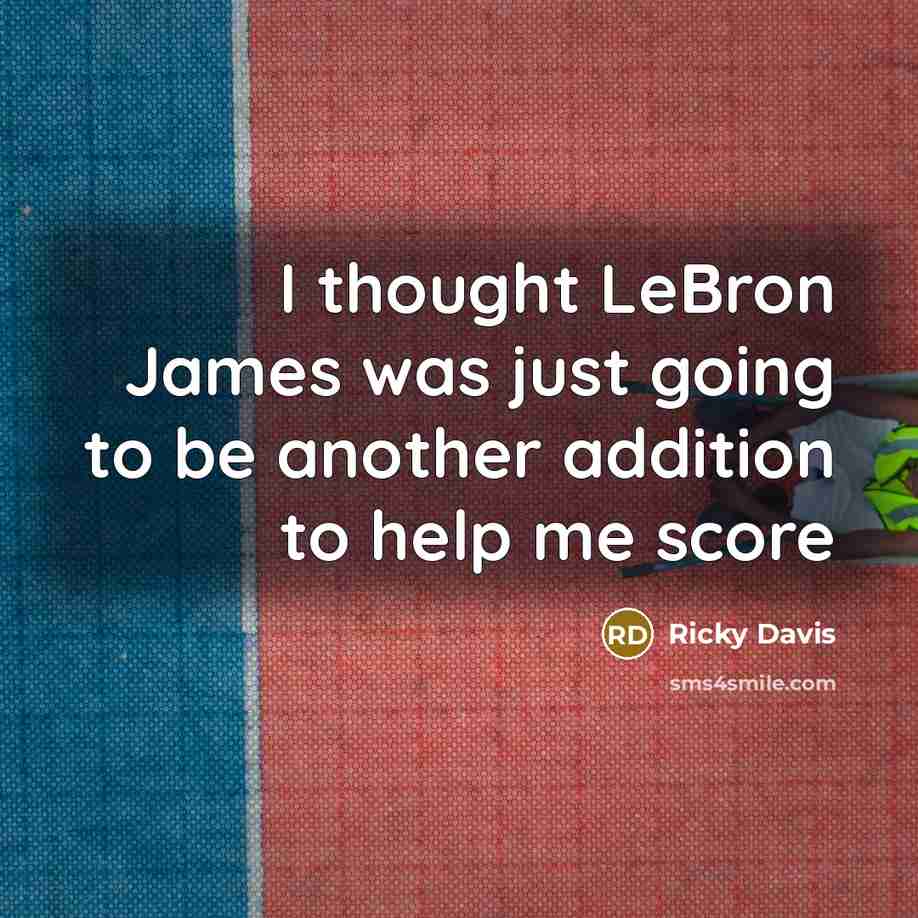 “I thought LeBron James was just going to be another addition to help me score” quote by Ricky Davis