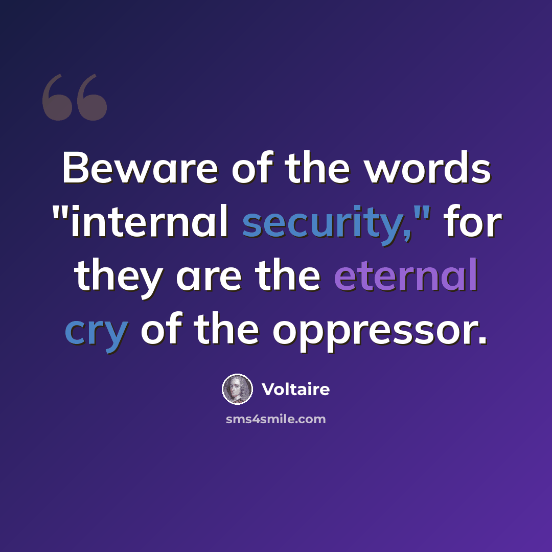 “Beware of the words "internal security," for they are the eternal cry of the oppressor.” quote by Voltaire