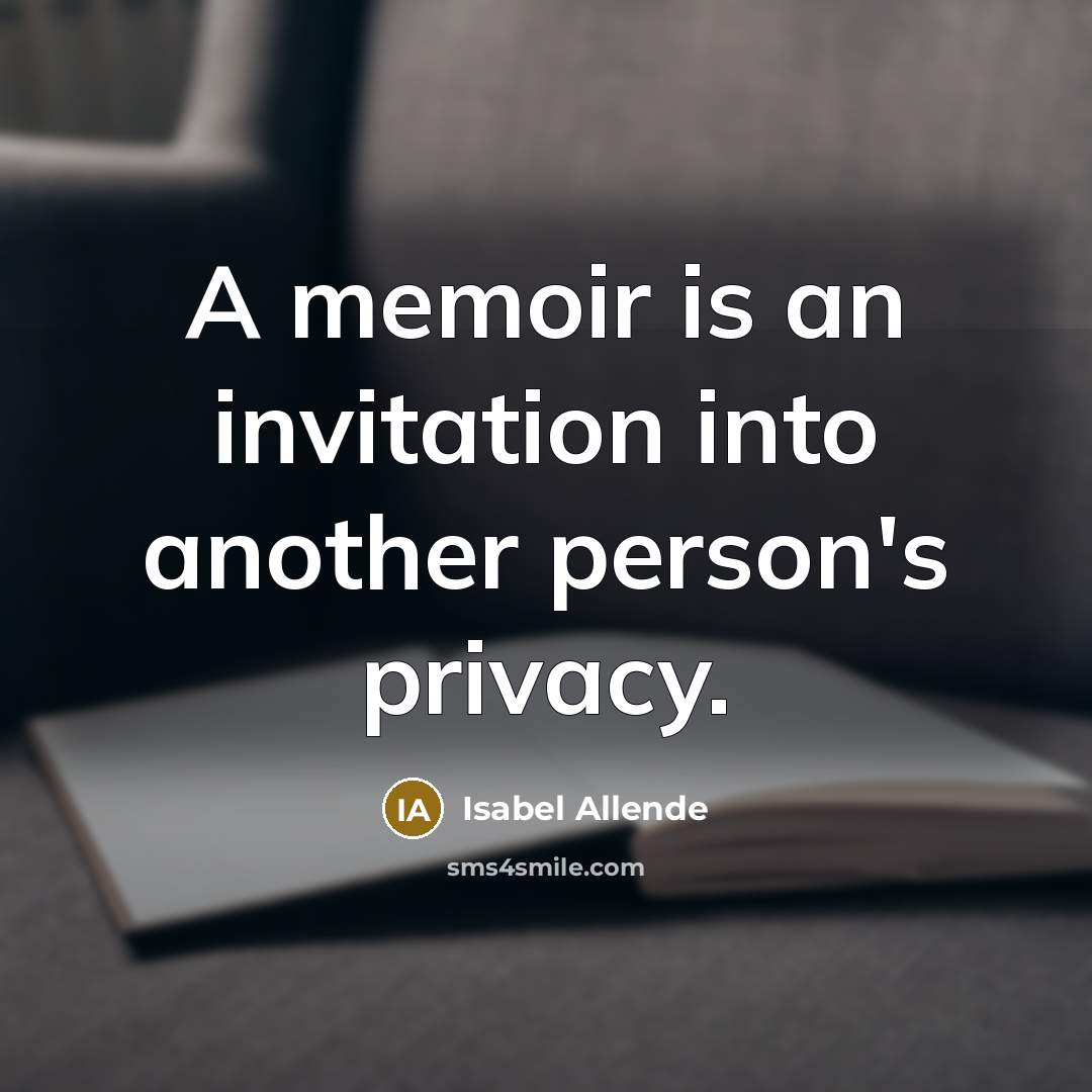 “A memoir is an invitation into another person's privacy.” quote by Isabel Allende