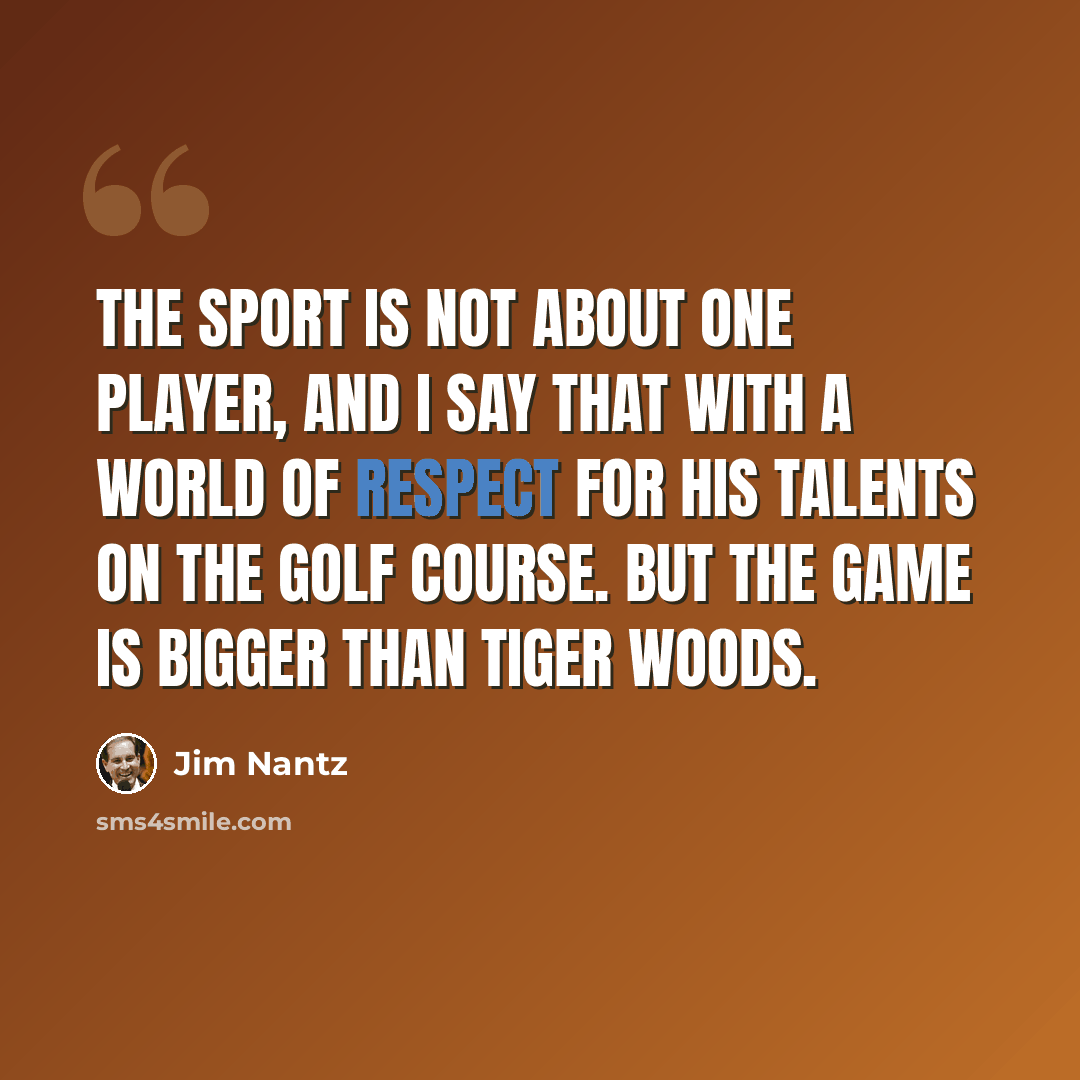“The sport is not about one player, and I say that with a world of respect for his talents on the golf course. But the game is bigger than Tiger Woods.” quote by Jim Nantz