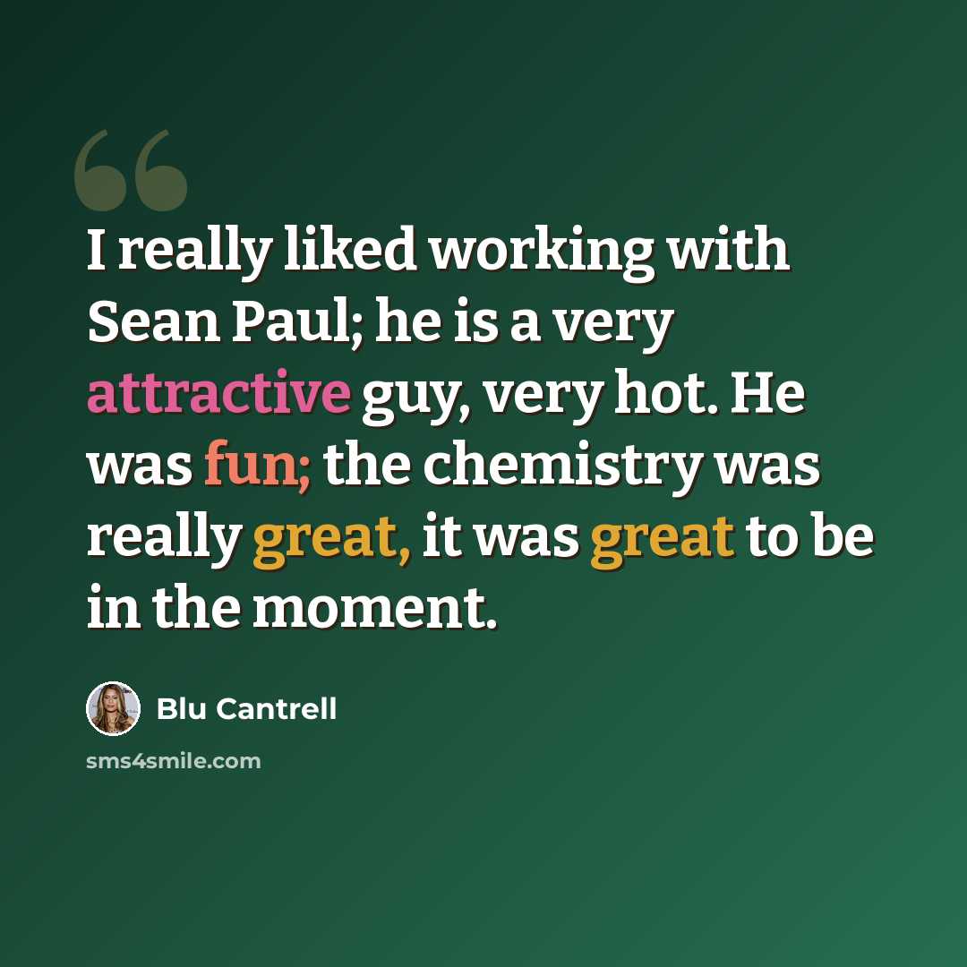 “I really liked working with Sean Paul; he is a very attractive guy, very hot. He was fun; the chemistry was really great, it was great to be in the moment.” quote by Blu Cantrell