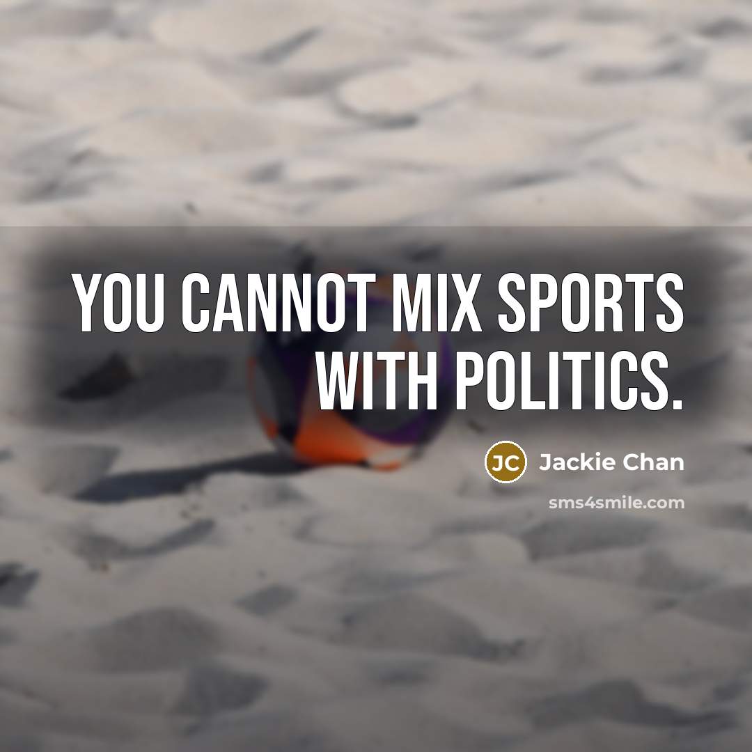 “You cannot mix sports with politics.” quote by Jackie Chan