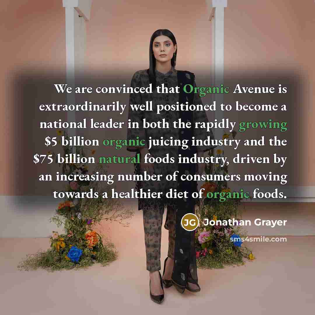 “We are convinced that Organic Avenue is extraordinarily well positioned to become a national leader in both the rapidly growing $5 billion organic juicing industry and the $75 billion natural foods industry, driven by an increasing number of consumers moving towards a healthier diet of organic…” quote by Jonathan Grayer