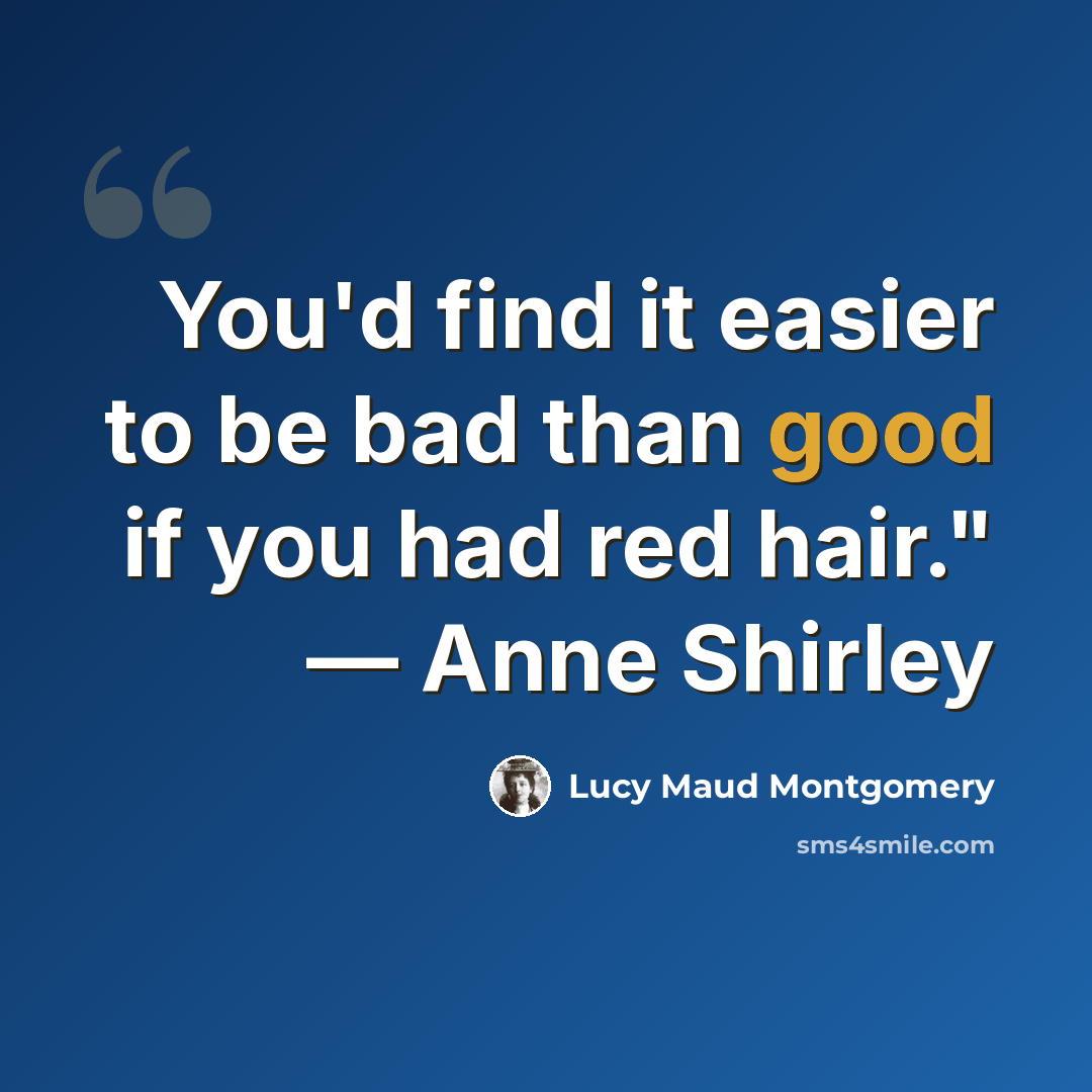 “You'd find it easier to be bad than good if you had red hair." — Anne Shirley” quote by Lucy Maud Montgomery