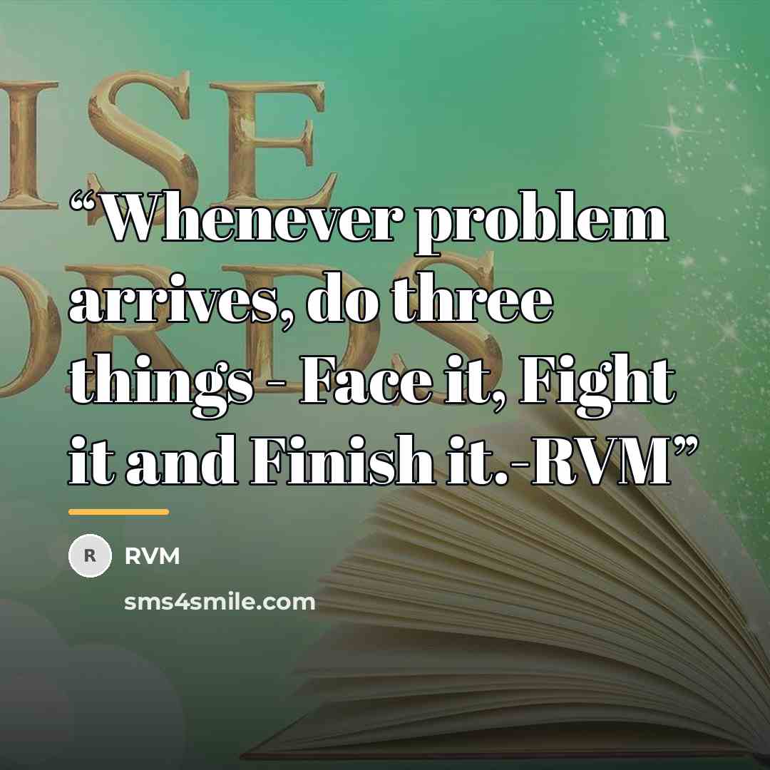 “Whenever problem arrives, do three things - Face it, Fight it and Finish it.-RVM” quote by RVM