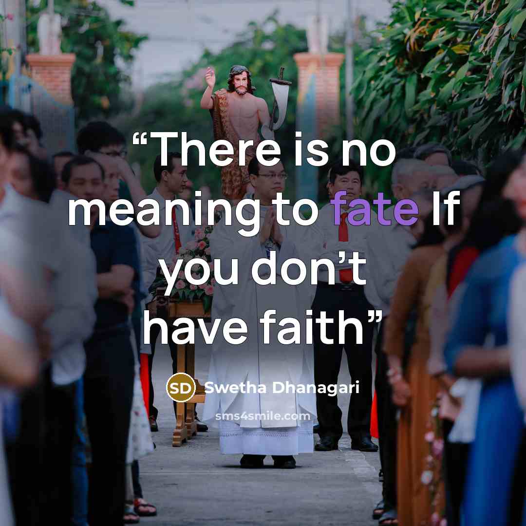 “There is no meaning to fate If you don't have faith” quote by Swetha Dhanagari
