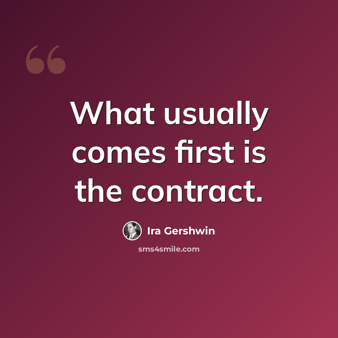 “What usually comes first is the contract.” quote by Ira Gershwin