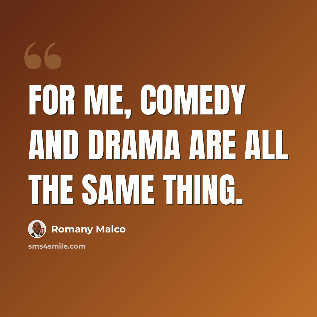 “For me, comedy and drama are all the same thing.” quote by Romany Malco