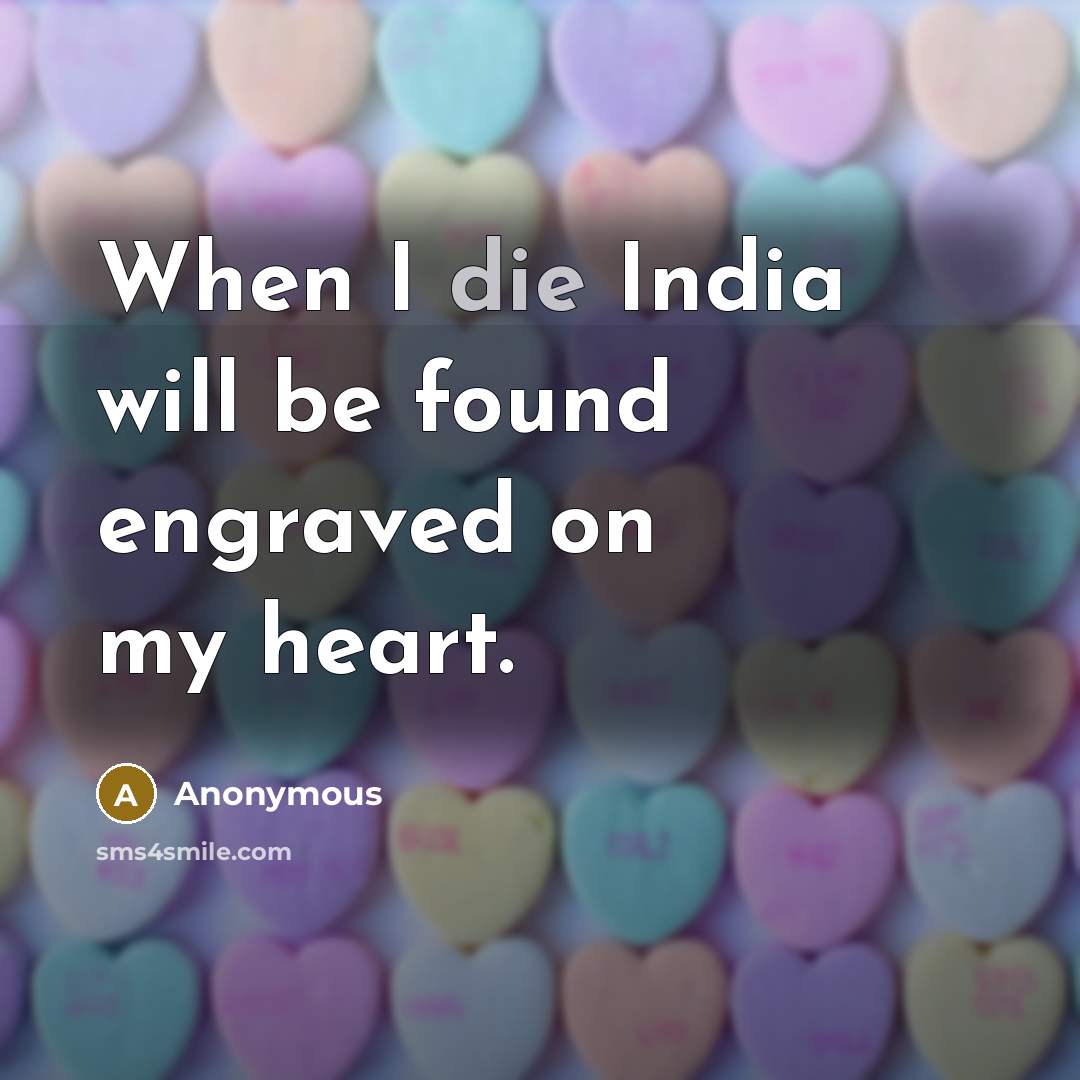 “When I die India will be found engraved on my heart.” quote by Anonymous