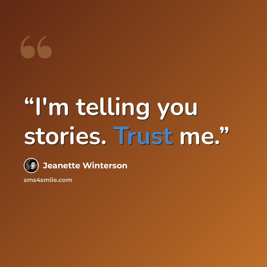 “I'm telling you stories. Trust me.” quote by Jeanette Winterson
