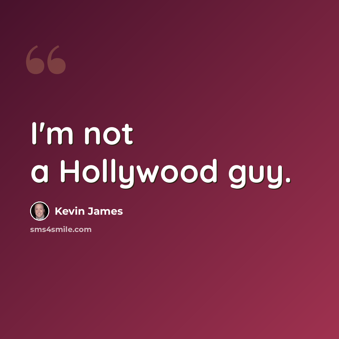 “I'm not a Hollywood guy.” quote by Kevin James