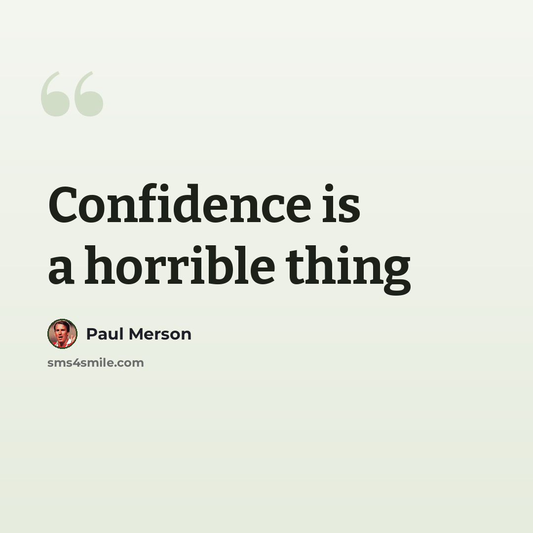 “Confidence is a horrible thing” quote by Paul Merson